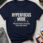 Hyperfocus Mode Leave Snacks | T-Shirt