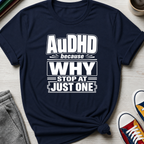 AuDHD Why Stop at Just One | T-Shirt