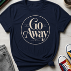 Go Away | T-Shirt