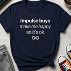 Impulse Buys Make Me Happy | T-Shirt
