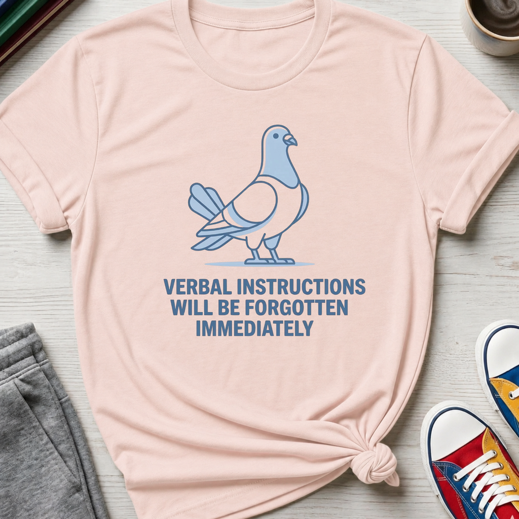 Verbal Instructions Forgotten Immediately Pigeon| T-Shirt