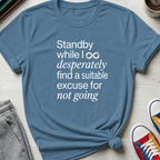 Standby for an Excuse | T-Shirt