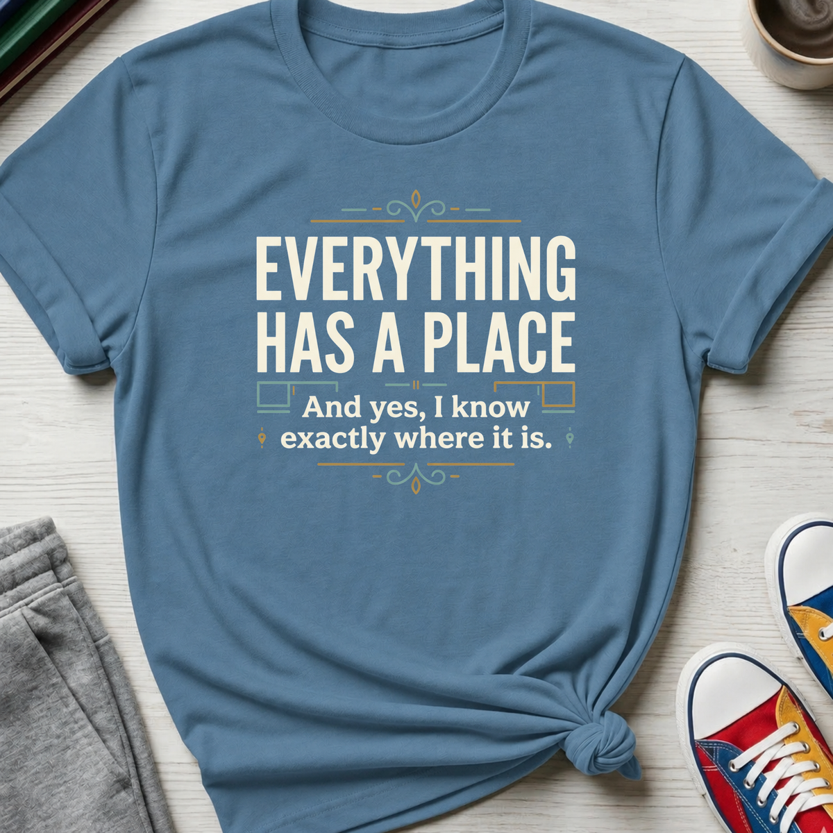 Everything Has a Place | T-Shirt