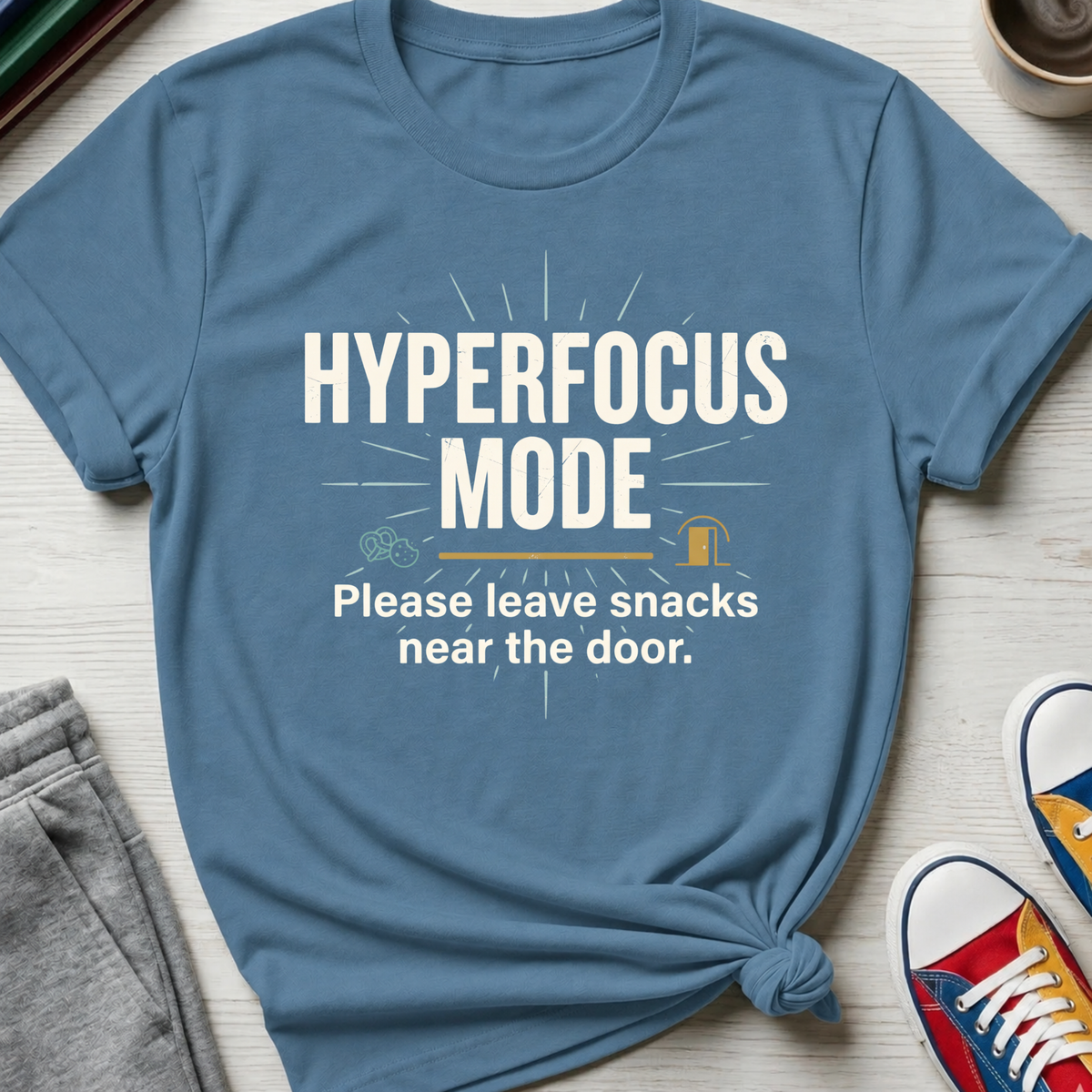 Hyperfocus Mode Leave Snacks | T-Shirt