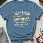 Today's Special Hyperfocus | T-Shirt