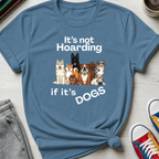 It's Not Hoarding If It's Dogs | T‑Shirt