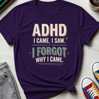 ADHD Came Saw Forgot | T-Shirt