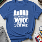 AuDHD Why Stop at Just One | T-Shirt