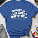 Brain Works Differently - That's the Advantage | T-Shirt