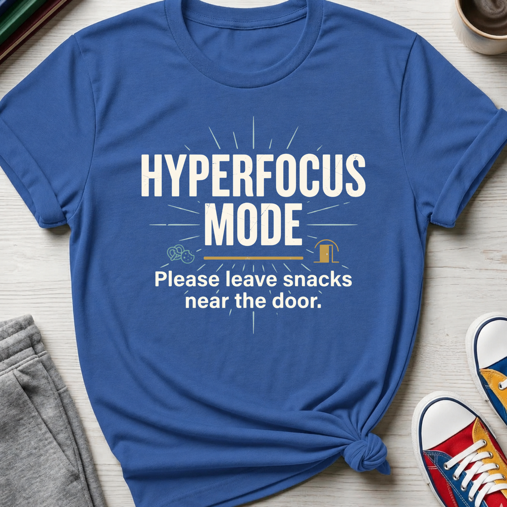 Hyperfocus Mode Leave Snacks | T-Shirt