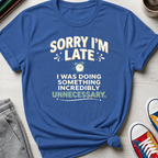 Sorry I'm Late | T-Shirt