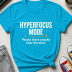 Hyperfocus Mode Leave Snacks | T-Shirt