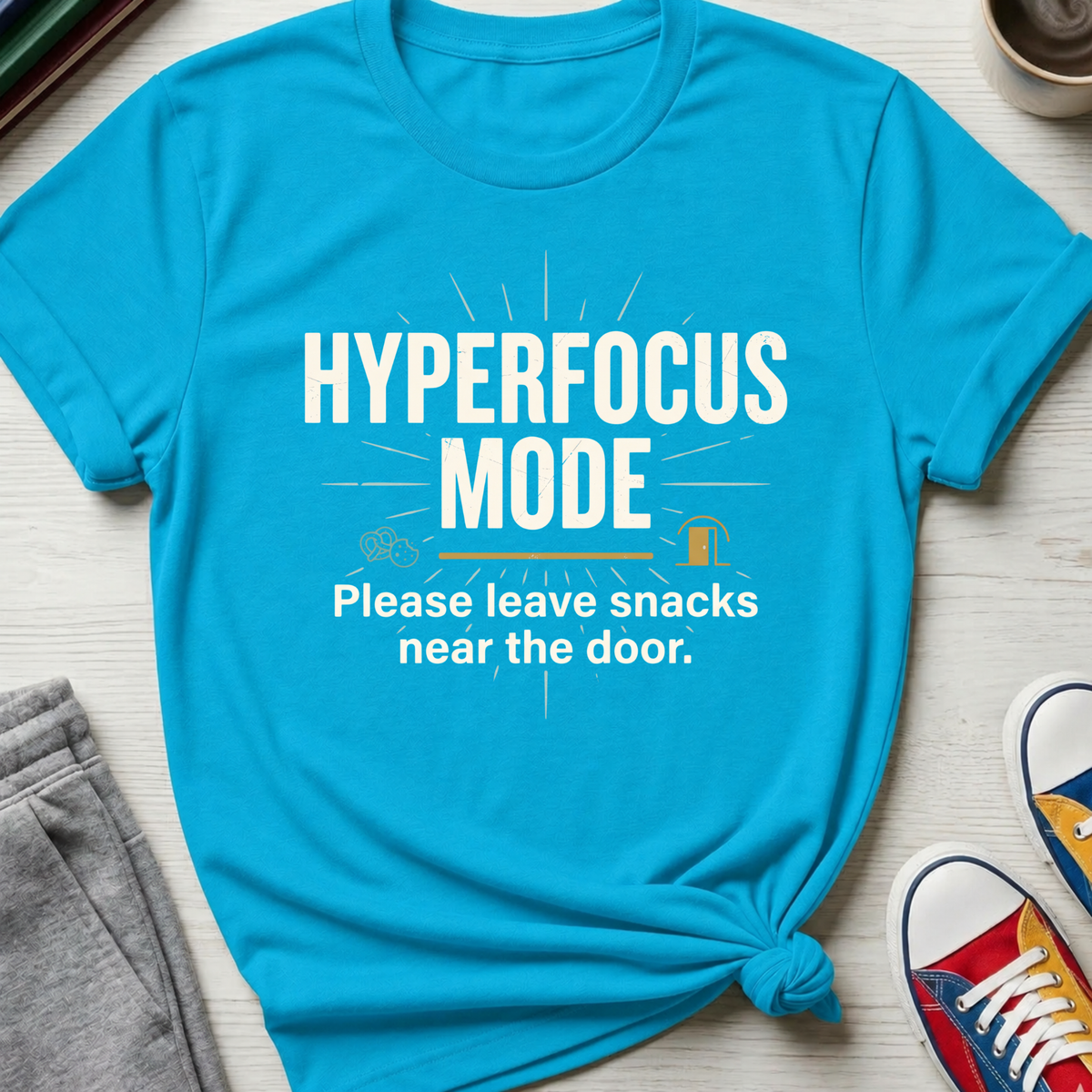 Hyperfocus Mode Leave Snacks | T-Shirt