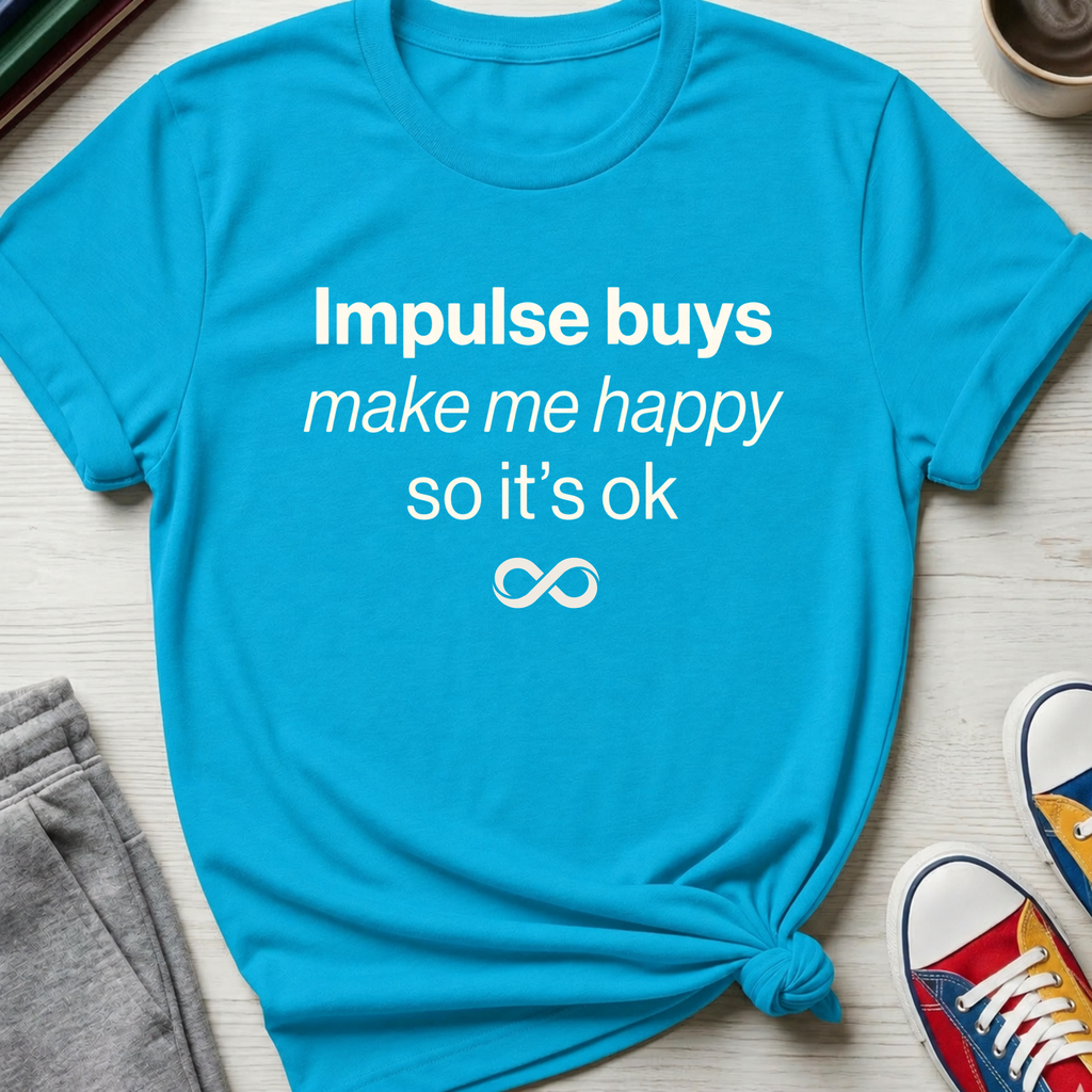 Impulse Buys Make Me Happy | T-Shirt