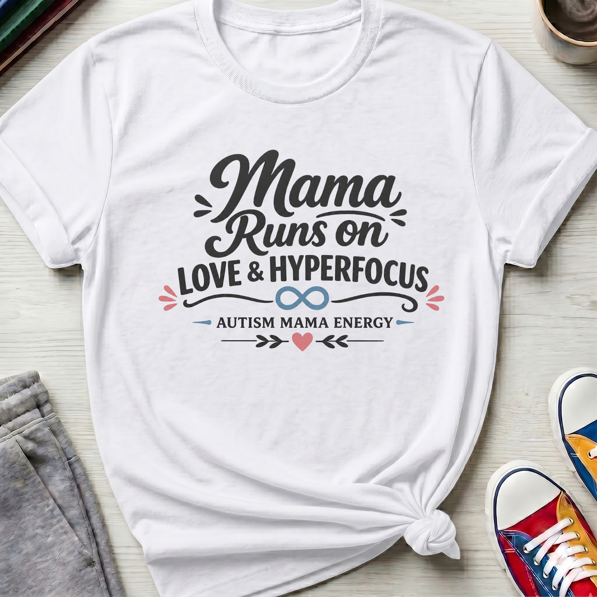 Autism Mama Runs on Love & Hyperfocus | T-Shirt