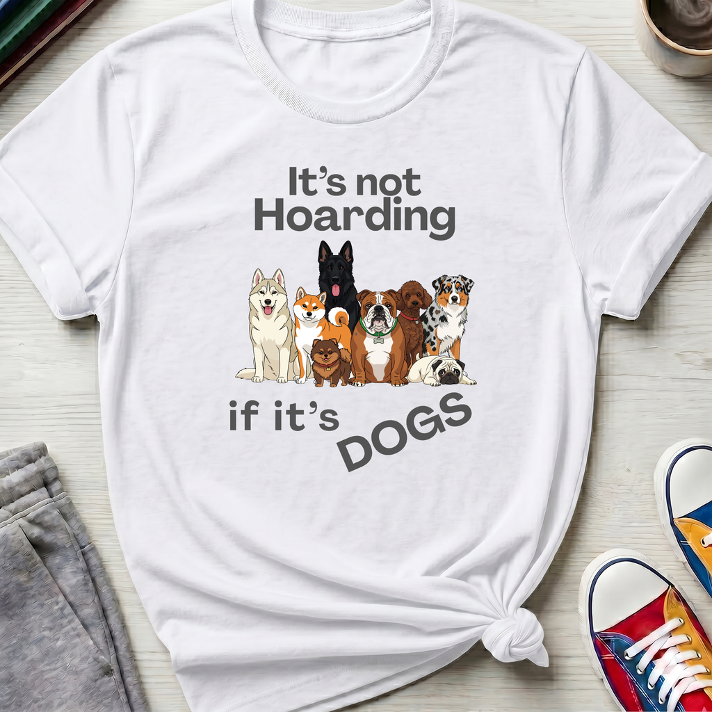 It's Not Hoarding If It's Dogs | T‑Shirt
