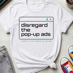 Tourette Disregard the Pop-up Ads | T-Shirt