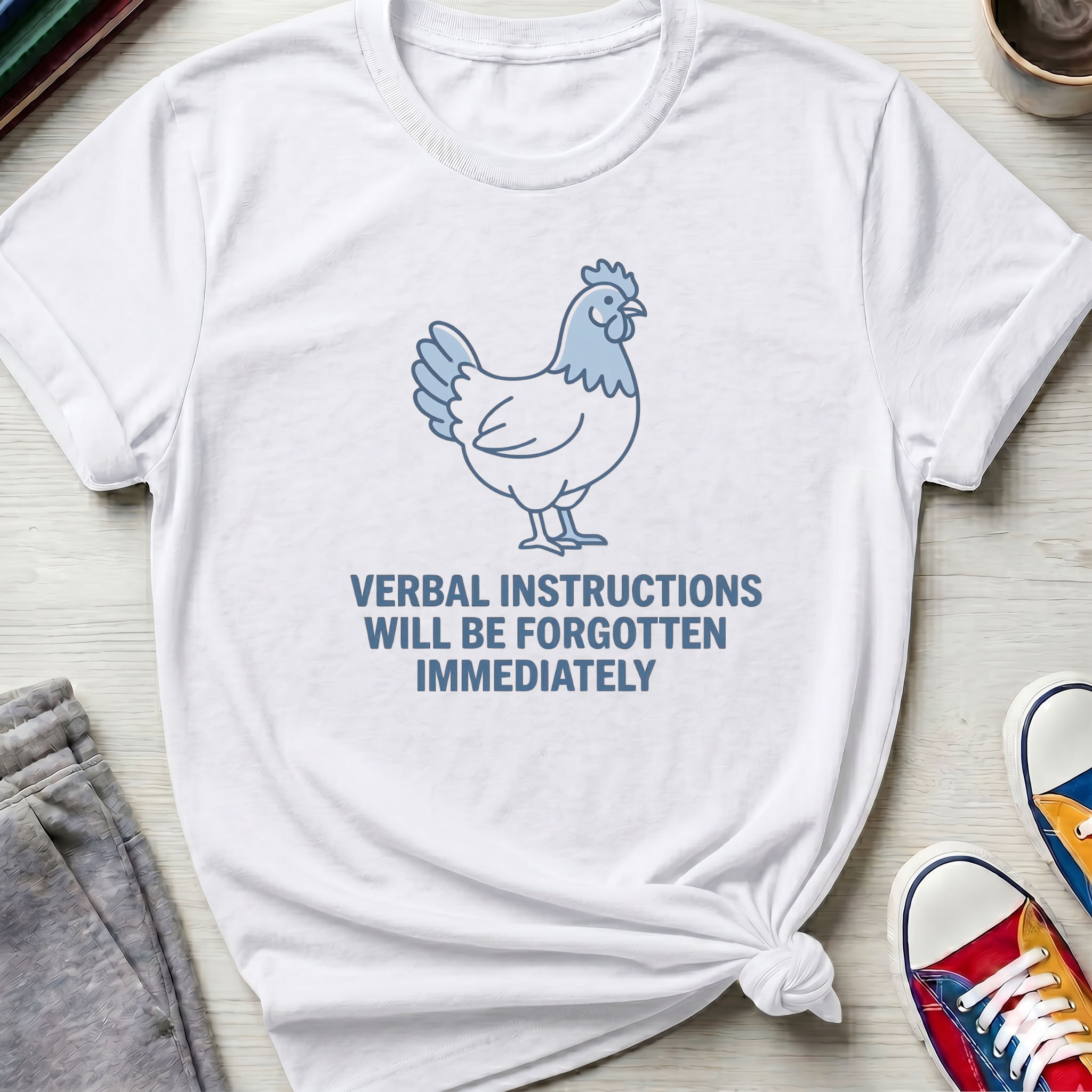 Verbal Instructions Forgotten Immediately Chicken | T-Shirt