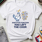 Executive Function Has Left the Coop | T-Shirt