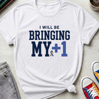 Bringing My +1 | T-Shirt