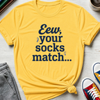 Eew Your Socks Match | T-Shirt